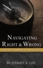 Navigating Right and Wrong : Ethical Decision Making in a Pluralistic Age - eBook