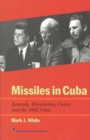 Missiles in Cuba : Kennedy, Khrushchev, Castro and the 1962 Crisis - eBook