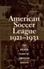 American Soccer League : The Golden Years of American Soccer 1921-1931 - eBook