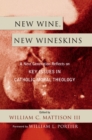 New Wine, New Wineskins : A Next Generation Reflects on Key Issues in Catholic Moral Theology - eBook