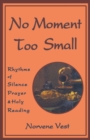 No Moment Too Small : Rhythms of Silence, Prayer, and Holy Reading - eBook