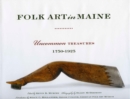 Folk Art in Maine : Uncommon Treasures 1750-1925 - eBook