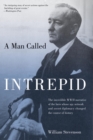 Man Called Intrepid : The Incredible WWII Narrative Of The Hero Whose Spy Network And Secret Diplomacy Changed The Course Of History - eBook
