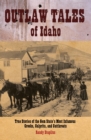 Outlaw Tales of Idaho : True Stories of the Gem State's Most Infamous Crooks, Culprits, and Cutthroats - eBook