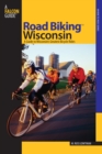 Road Biking(TM) Wisconsin : A Guide To Wisconsin's Greatest Bicycle Rides - eBook
