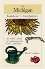 Michigan Gardener's Companion : An Insider's Guide To Gardening In The Great Lakes State - eBook