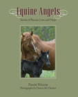 Equine Angels : Stories Of Rescue, Love, And Hope - eBook