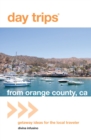 Day Trips(R) from Orange County, CA : Getaway Ideas For The Local Traveler - eBook