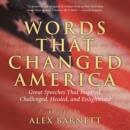 Words That Changed America : Great Speeches That Inspired, Challenged, Healed, And Enlightened - eBook