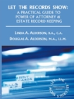 Let the Records Show : A Practical Guide to Power of Attorney and Estate Record Keeping - eBook