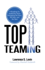 Top Teaming : A Roadmap for Teams Navigating the Now, the New, and the Next - eBook