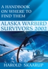 Alaska Warbird Survivors 2002 : A Handbook on Where to Find Them - eBook