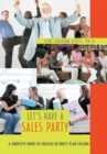 Let's Have a Sales Party : A Complete Guide to Success in Party Plan Selling - eBook