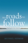 No Roads to Follow : Kayaking the Great Lakes Solo - eBook