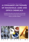 A Consumerys Dictionary of Household, Yard and Office Chemicals : Complete Information About Harmful and Desirable Chemicals Found in Everyday Home Products, Yard Poisons, and Office Polluters - eBook