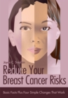 Reduce Your Breast Cancer Risks : Basic Facts Plus Four Simple Changes That Work - eBook