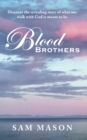 Blood Brothers : Discover the Revealing Story of What Our Walk with God Is Meant to Be - eBook