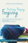 Knitting, Praying, Forgiving : A Pattern of Love and Forgiveness - eBook