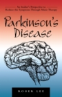 Parkinson's Disease : An Insider's Perspective to Reduce the Symptoms Through Music Therapy - eBook