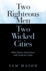 Two Righteous Men  Two Wicked Cities : Bible History That Echoes with Truth for Today - eBook