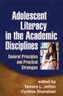 Adolescent Literacy in the Academic Disciplines : General Principles and Practical Strategies - eBook