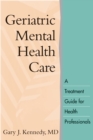 Geriatric Mental Health Care : A Treatment Guide for Health Professionals - eBook