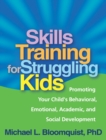 Skills Training for Struggling Kids : Promoting Your Child's Behavioral, Emotional, Academic, and Social Development - eBook