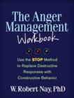 The Anger Management Workbook : Use the STOP Method to Replace Destructive Responses with Constructive Behavior - Book