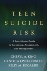 Teen Suicide Risk : A Practitioner Guide to Screening, Assessment, and Management - eBook