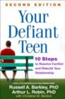 Your Defiant Teen, Second Edition : 10 Steps to Resolve Conflict and Rebuild Your Relationship - Book