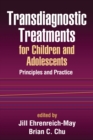 Transdiagnostic Treatments for Children and Adolescents : Principles and Practice - eBook