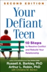 Your Defiant Teen, Second Edition : 10 Steps to Resolve Conflict and Rebuild Your Relationship - eBook