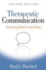 Therapeutic Communication, Second Edition : Knowing What to Say When - Book