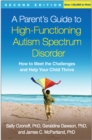 A Parent's Guide to High-Functioning Autism Spectrum Disorder, Second Edition : How to Meet the Challenges and Help Your Child Thrive - eBook