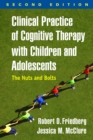 Clinical Practice of Cognitive Therapy with Children and Adolescents, Second Edition : The Nuts and Bolts - eBook
