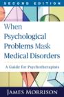 When Psychological Problems Mask Medical Disorders : A Guide for Psychotherapists - Book