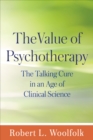 The Value of Psychotherapy : The Talking Cure in an Age of Clinical Science - eBook