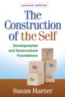 The Construction of the Self, Second Edition : Developmental and Sociocultural Foundations - Book