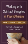 Working with Spiritual Struggles in Psychotherapy : From Research to Practice - Book