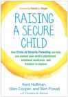 Raising a Secure Child : How Circle of Security Parenting Can Help You Nurture Your Child's Attachment, Emotional Resilience, and Freedom to Explore - eBook