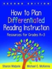 How to Plan Differentiated Reading Instruction, Second Edition : Resources for Grades K-3 - Book