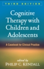 Cognitive Therapy with Children and Adolescents : A Casebook for Clinical Practice - eBook