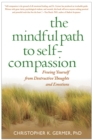 The Mindful Path to Self-Compassion : Freeing Yourself from Destructive Thoughts and Emotions - eBook