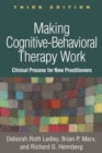 Making Cognitive-Behavioral Therapy Work : Clinical Process for New Practitioners - eBook