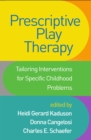 Prescriptive Play Therapy : Tailoring Interventions for Specific Childhood Problems - eBook
