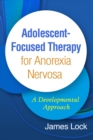 Adolescent-Focused Therapy for Anorexia Nervosa : A Developmental Approach - eBook