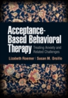 Acceptance-Based Behavioral Therapy : Treating Anxiety and Related Challenges - eBook