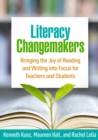 Literacy Changemakers : Bringing the Joy of Reading and Writing into Focus for Teachers and Students - eBook