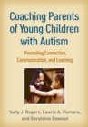 Coaching Parents of Young Children with Autism : Promoting Connection, Communication, and Learning - eBook
