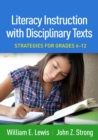 Literacy Instruction with Disciplinary Texts : Strategies for Grades 6-12 - eBook